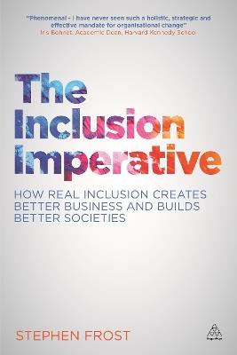 The Inclusion Imperative: How Real Inclusion Creates Better Business and Builds Better Societies - Stephen Frost - cover