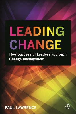 Leading Change: How Successful Leaders Approach Change Management - Paul Lawrence - cover