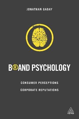 Brand Psychology: Consumer Perceptions, Corporate Reputations - Jonathan Gabay - cover