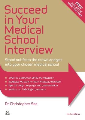 Succeed in Your Medical School Interview: Stand Out from the Crowd and Get into Your Chosen Medical School - Christopher See - cover