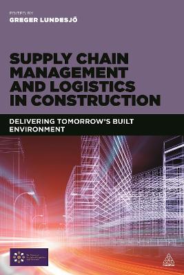 Supply Chain Management and Logistics in Construction: Delivering Tomorrow's Built Environment - cover