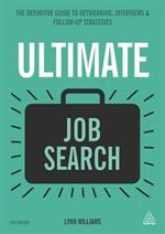 Ultimate Job Search: The Definitive Guide to Networking, Interviews and Follow-up Strategies
