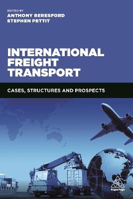 International Freight Transport: Cases, Structures and Prospects - Anthony Beresford,Stephen Pettit - cover