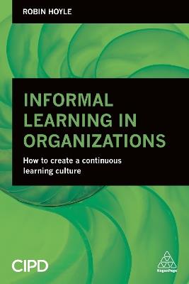 Informal Learning in Organizations: How to Create a Continuous Learning Culture - Robin Hoyle - cover