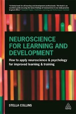 Neuroscience for Learning and Development: How to Apply Neuroscience and Psychology for Improved Learning and Training - Stella Collins - cover