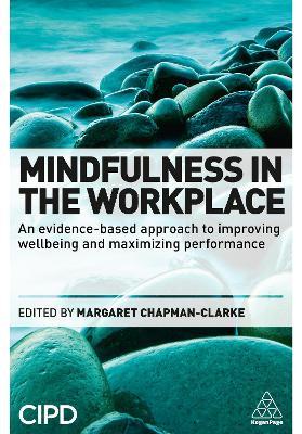Mindfulness in the Workplace: An Evidence-based Approach to Improving Wellbeing and Maximizing Performance - Margaret A. Chapman-Clarke - cover