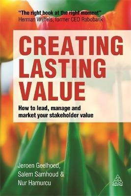 Creating Lasting Value: How to Lead, Manage and Market Your Stakeholder Value - Jeroen Geelhoed,Salem Samhoud,Nur Hamurcu - cover