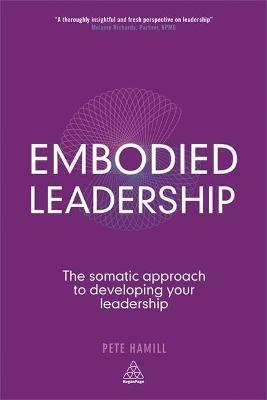 Embodied Leadership: The Somatic Approach to Developing Your Leadership - Pete Hamill - cover
