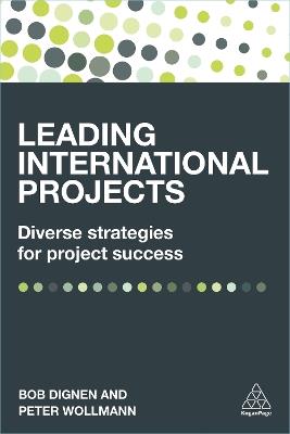 Leading International Projects: Diverse Strategies for Project Success - Bob Dignen,Peter Wollmann - cover