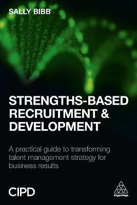 Strengths-Based Recruitment and Development: A Practical Guide to Transforming Talent Management Strategy for Business Results - Sally Bibb - cover