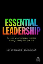 Essential Leadership: Develop Your Leadership Qualities Through Theory and Practice