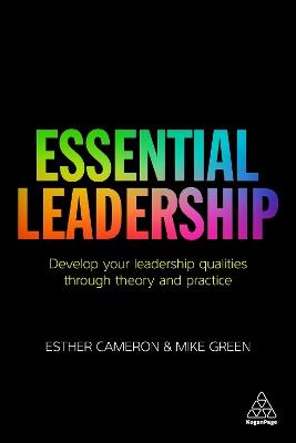 Essential Leadership: Develop Your Leadership Qualities Through Theory and Practice - Esther Cameron,Mike Green - cover