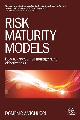 Risk Maturity Models: How to Assess Risk Management Effectiveness - Domenic Antonucci - cover