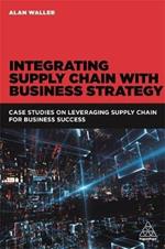 Integrating Supply Chain with Business Strategy: Case Studies on Leveraging Supply Chain for Business Success
