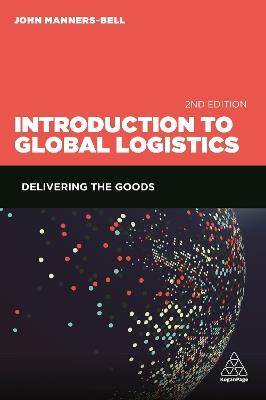 Introduction to Global Logistics: Delivering the Goods - John Manners-Bell - cover