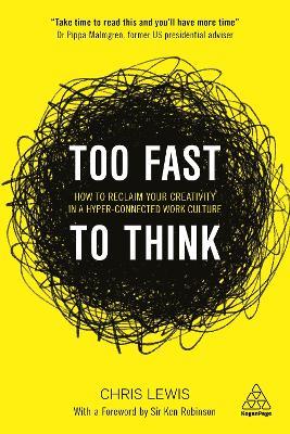 Too Fast to Think: How to Reclaim Your Creativity in a Hyper-connected Work Culture - Chris Lewis - cover