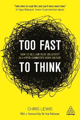 Too Fast to Think: How to Reclaim Your Creativity in a Hyper-connected Work Culture - Chris Lewis - cover