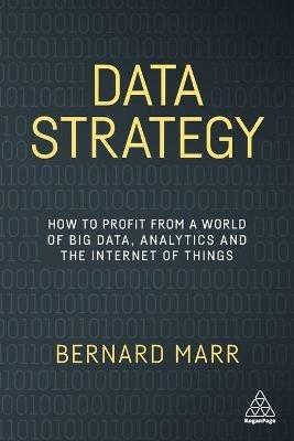 Data Strategy: How to Profit from a World of Big Data, Analytics and the Internet of Things - Bernard Marr - cover