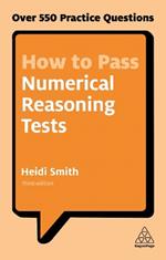 How to Pass Numerical Reasoning Tests: Over 550 Practice Questions