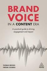 Brand Voice in a Content Era: A Practical Guide to Driving Engagement and Impact