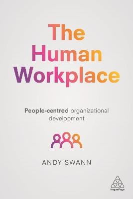 The Human Workplace: People-Centred Organizational Development - Andy Swann - cover