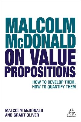 Malcolm McDonald on Value Propositions: How to Develop Them, How to Quantify Them - Malcolm McDonald,Grant Oliver - cover