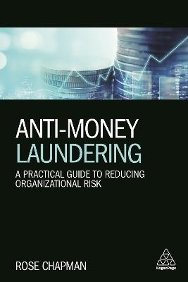 Anti-Money Laundering: A Practical Guide to Reducing Organizational Risk - Rose Chapman - cover