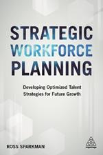 Strategic Workforce Planning: Developing Optimized Talent Strategies for Future Growth