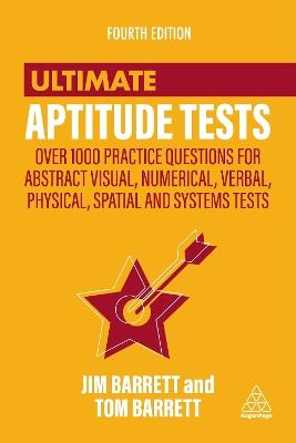 Ultimate Aptitude Tests: Over 1000 Practice Questions for Abstract Visual, Numerical, Verbal, Physical, Spatial and Systems Tests - Jim Barrett,Tom Barrett - cover