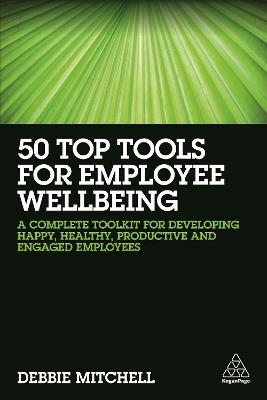 50 Top Tools for Employee Wellbeing: A Complete Toolkit for Developing Happy, Healthy, Productive and Engaged Employees - Debbie Mitchell - cover