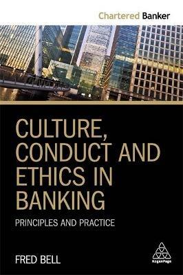 Culture, Conduct and Ethics in Banking: Principles and Practice - Fred Bell - cover