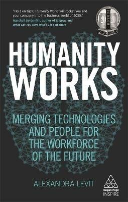 Humanity Works: Merging Technologies and People for the Workforce of the Future - Alexandra Levit - cover