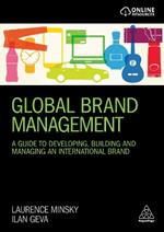 Global Brand Management: A Guide to Developing, Building & Managing an International Brand