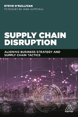 Supply Chain Disruption: Aligning Business Strategy and Supply Chain Tactics - Steve O'Sullivan - cover