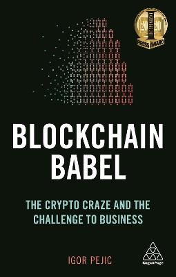 Blockchain Babel: The Crypto Craze and the Challenge to Business - Igor Pejic - cover