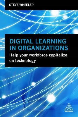 Digital Learning in Organizations: Help your Workforce Capitalize on Technology - Steve Wheeler - cover