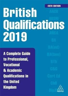 British Qualifications 2019: A Complete Guide to Professional, Vocational and Academic Qualifications in the United Kingdom - Kogan Page Editorial - cover