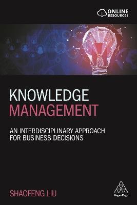 Knowledge Management: An Interdisciplinary Approach for Business Decisions - Shaofeng Liu - cover
