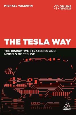 The Tesla Way: The disruptive strategies and models of Teslism - Michael Valentin - cover