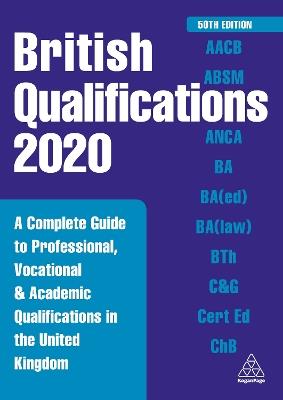 British Qualifications 2020: A Complete Guide to Professional, Vocational and Academic Qualifications in the United Kingdom - Kogan Page Editorial - cover