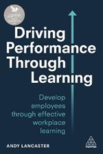 Driving Performance through Learning: Develop Employees through Effective Workplace Learning