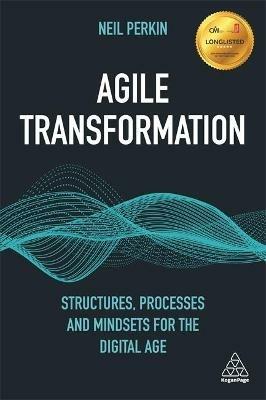Agile Transformation: Structures, Processes and Mindsets for the Digital Age - Neil Perkin - cover