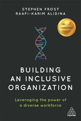 Building an Inclusive Organization: Leveraging the Power of a Diverse Workforce - Stephen Frost,Raafi-Karim Alidina - cover