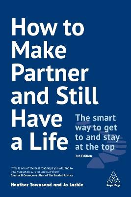 How to Make Partner and Still Have a Life: The Smart Way to Get to and Stay at the Top - Heather Townsend,Jo Larbie - cover