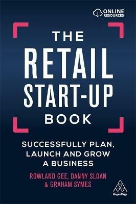 The Retail Start-Up Book: Successfully Plan, Launch and Grow a Business - Rowland Gee,Danny Sloan,Graham Symes - cover
