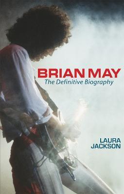 Brian May: The definitive biography - Laura Jackson - cover