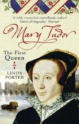 Mary Tudor: The First Queen - Linda Porter - cover