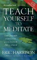 Teach Yourself To Meditate: Over 20 simple exercises for peace, health & clarity of mind - Eric Harrison - cover