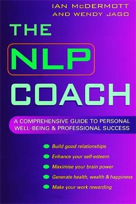 The NLP Coach: A Comprehensive Guide to Personal Well-Being and Professional Success - Ian McDermott,Wendy Jago - cover