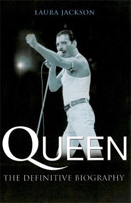 Queen: The definitive biography - Laura Jackson - cover